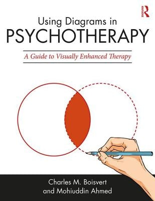 Using Diagrams in Psychotherapy: A Guide to Visually Enhanced Therapy by Boisvert, Charles M.