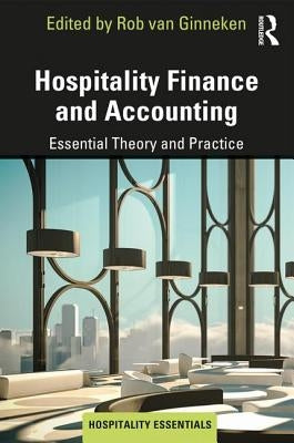 Hospitality Finance and Accounting: Essential Theory and Practice by Ginneken, Rob Van