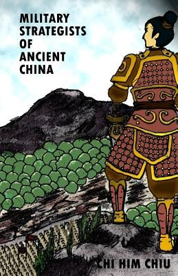 Military Strategists of Ancient China by Chiu, Chi Him