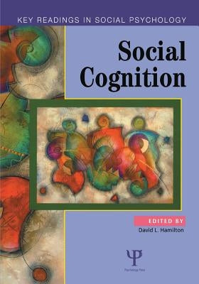 Social Cognition: Key Readings by Hamilton, David