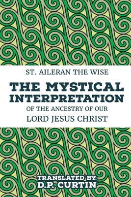 The Mystical Interpretation of the ancestry of Our Lord Jesus Christ by St Aileran the Wise
