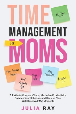 Time Management for Moms by Gladkikh, Julia