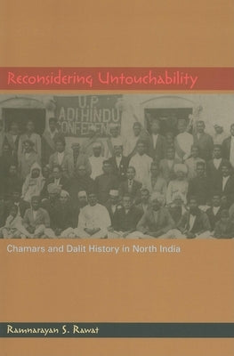 Reconsidering Untouchability: Chamars and Dalit History in North India by Rawat, Ramnarayan S.