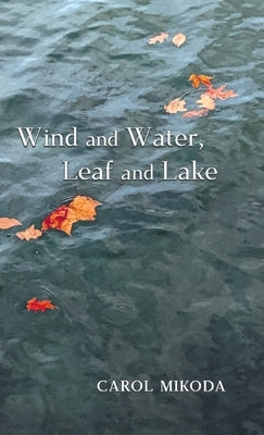 Wind and Water, Leaf and Lake by Mikoda, Carol