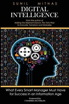 Digital Intelligence: What Every Smart Manager Must Have for Success in an Information Age by Mithas, Sunil