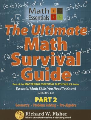 The Ultimate Math Survival Guide Part 2: Geometry, Problem Solving, and Pre-Algebra by Fisher, Richard W.