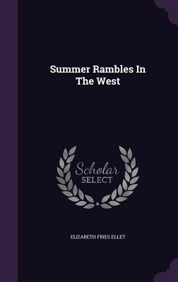 Summer Rambles In The West by Ellet, Elizabeth Fries