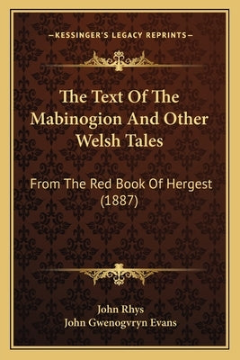The Text Of The Mabinogion And Other Welsh Tales: From The Red Book Of Hergest (1887) by Rhys, John