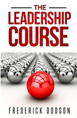 The Leadership Course by Dodson, Frederick