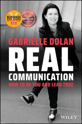 Real Communication: How to Be You and Lead True by Dolan, Gabrielle
