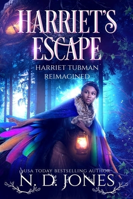 Harriet's Escape Harriet Tubman Reimagined by Jones, N. D.