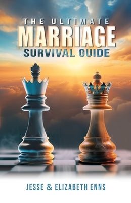 The Ultimate Marriage Survival Guide by Enns, Jesse