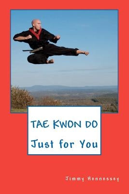 TAE KWON DO Just for You by Hennessey, Jimmy