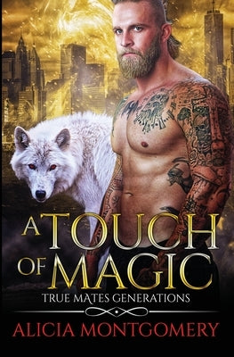A Touch of Magic: True Mates Generations Book 8 by Montgomery, Alicia
