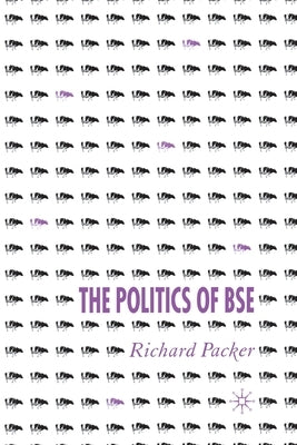 The Politics of Bse by Packer, R.