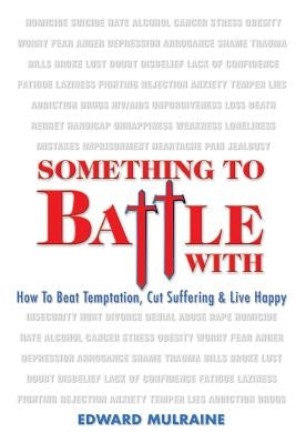 Something To Battle With: How to beat temptation, cut suffering and live happy by Mulraine, Edward