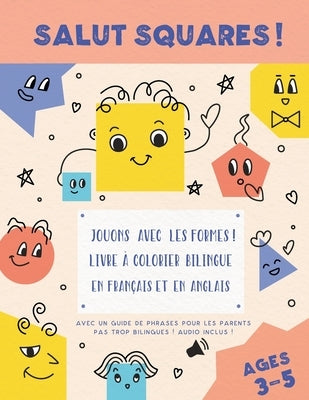 Salut Squares ! Jouons avec les formes ! Livre à colorier bilingue en français et en anglais. by Delsooz, Shirin
