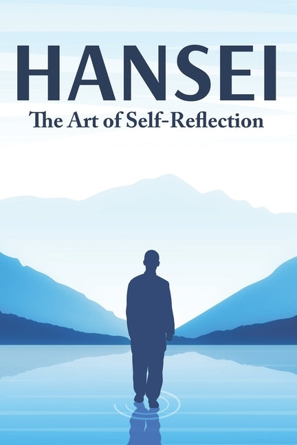 Hansei: The Art of Self-Reflection: Japanese Success Principles #1 by Lee, Sherry