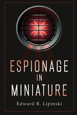Espionage in Miniature by Lipinski, Edward R.
