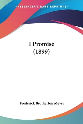 I Promise (1899) by Meyer, Frederick Brotherton