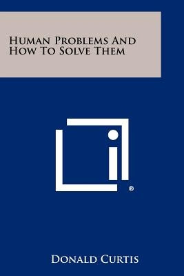 Human Problems And How To Solve Them by Curtis, Donald