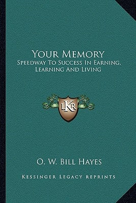 Your Memory: Speedway To Success In Earning, Learning And Living by Hayes, O. W. Bill