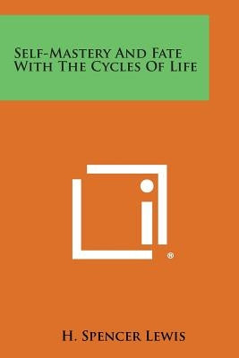 Self-Mastery and Fate with the Cycles of Life by Lewis, H. Spencer