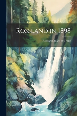 Rossland in 1898 by Rossland Board of Trade