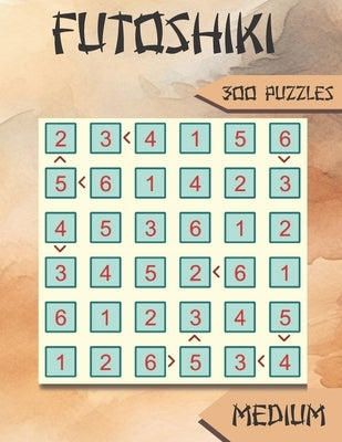 Futoshiki: 300 Medium Japanese Logic Puzzles by Riddles, Naicsa's