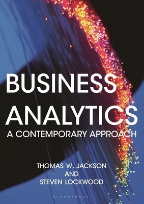 Business Analytics: A Contemporary Approach by Jackson, Thomas W.