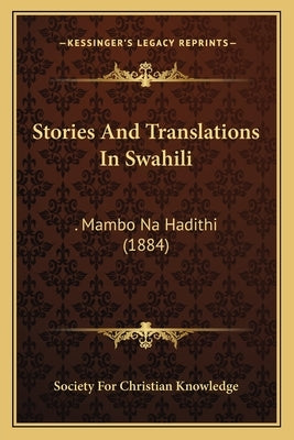 Stories And Translations In Swahili: . Mambo Na Hadithi (1884) by Society for Christian Knowledge