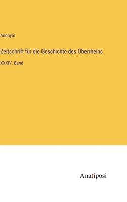 Zeitschrift für die Geschichte des Oberrheins: XXXIV. Band by Anonym