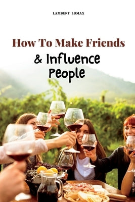 How To Make Friends And Influence People by Lomax, Lambert