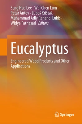 Eucalyptus: Engineered Wood Products and Other Applications by Lee, Seng Hua