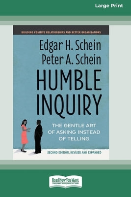 Humble Inquiry, Second Edition: The Gentle Art of Asking Instead of Telling [Standard Large Print 16 Pt Edition] by Schein, Edgar H.