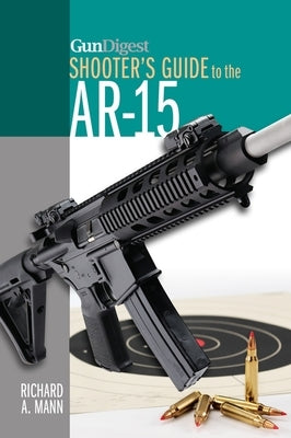 Gun Digest Shooter's Guide to the Ar-15 by Mann, Richard A.