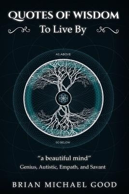 Self Help Books: Quotes Of Wisdom To Live By: Quotes from a Genius, Autistic, Empath, and Savant by Good, Brian Michael