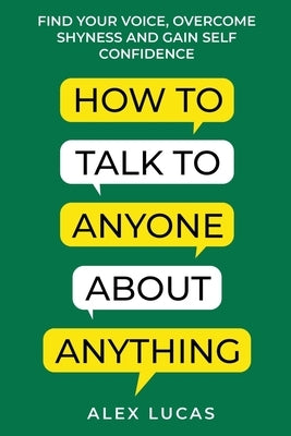 How to Talk to Anyone About Anything by Lucas, Alex