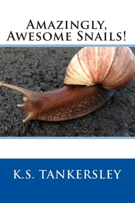 Amazingly, Awesome Snails! by Tankersley, K. S.
