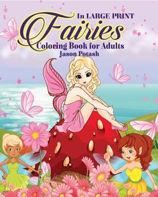 Fairies Coloring Book for Adults ( In Large Print) by Potash, Jason