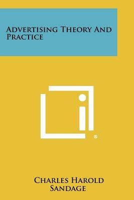 Advertising Theory and Practice by Sandage, Charles Harold