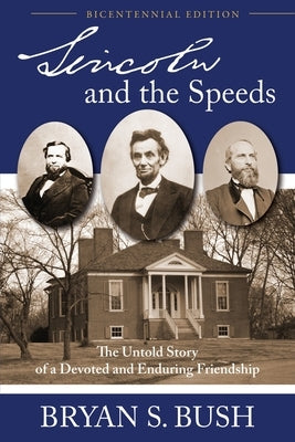 Lincoln and the Speeds: The Untold Story of a Devoted and Enduring Friendship by Bush, Bryan S.