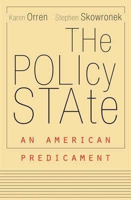 Policy State: An American Predicament by Orren, Karen