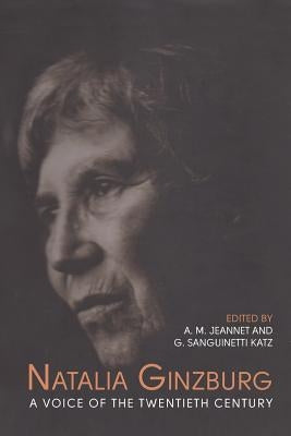 Natalia Ginzburg: A Voice of the Twentieth Century by Jeannet, Angela M.
