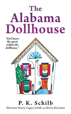 The Alabama Dollhouse by Schilb, P. K.