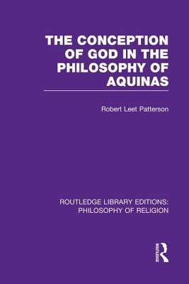 The Conception of God in the Philosophy of Aquinas by Patterson, Robert Leet