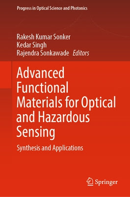 Advanced Functional Materials for Optical and Hazardous Sensing: Synthesis and Applications by Sonker, Rakesh Kumar
