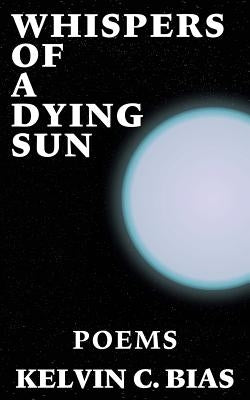 Whispers Of A Dying Sun by Bias, Kelvin C.