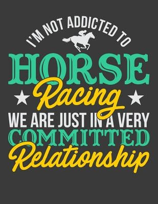 I'm Not Addicted To Horse Racing We Are Just In A Very Committed Relationship by Lennie, Horseman