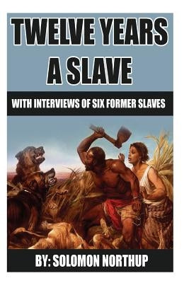 12 Years A Slave: includes interviews of former slaves and illustrations by Edwards, Earl